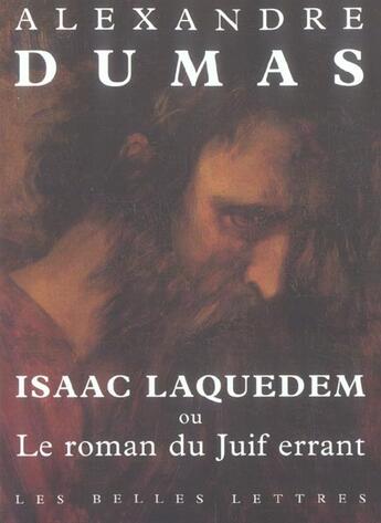 Couverture du livre « Isaac Laquedem ou le roman du juif errant » de Alexandre Dumas aux éditions Belles Lettres