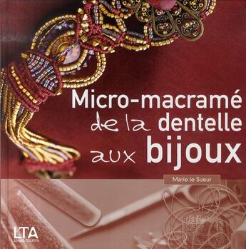 Couverture du livre « Micro-macramé ; de la dentelle aux bijoux » de Marie Le Sueur aux éditions Le Temps Apprivoise