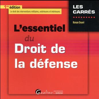 Couverture du livre « L'essentiel du droit de la défense ; le droit des interventions militaires, extérieures et intérieures » de Ronan Doare aux éditions Gualino