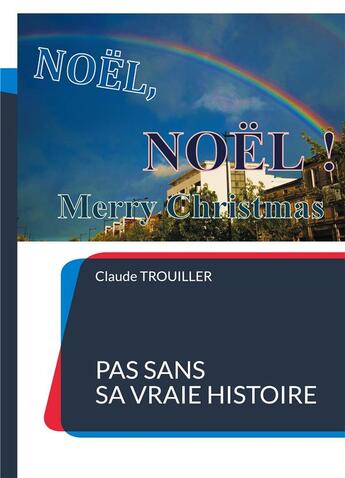 Couverture du livre « Noël, Noël, merry Christmas : pas sans sa vraie histoire » de Claude Trouiller aux éditions Books On Demand