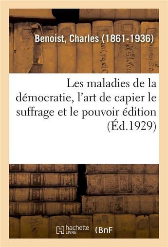 Couverture du livre « Les maladies de la democratie, l'art de capier le suffrage et le pouvoir edition » de Charles Benoist aux éditions Hachette Bnf