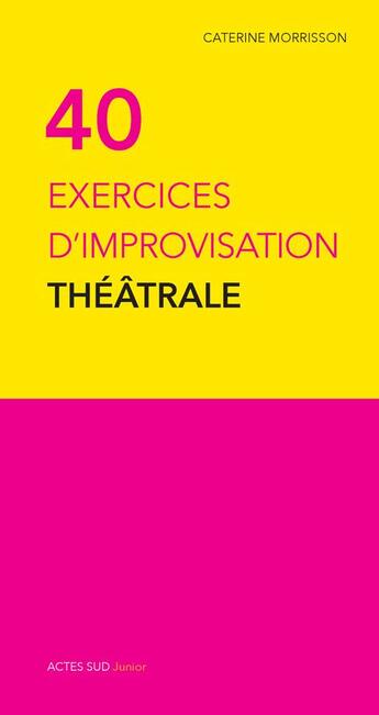 Couverture du livre « Quarante exercices d'improvisation théâtrale » de Catherine Morrisson aux éditions Actes Sud Jeunesse