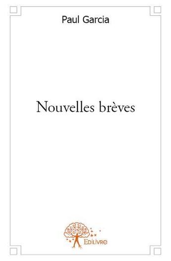 Couverture du livre « Nouvelles brèves » de Paul Garcia aux éditions Edilivre