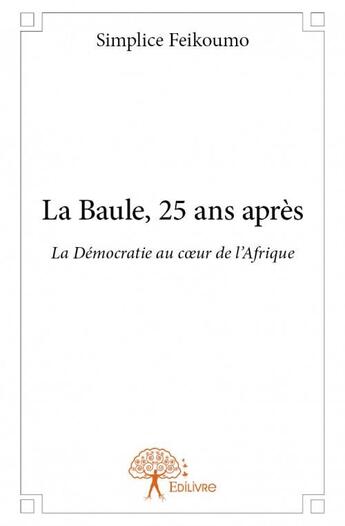 Couverture du livre « La Baule, 25 ans après ; la démocratie au coeur de l'Afrique » de Simplice Feikoumo aux éditions Edilivre