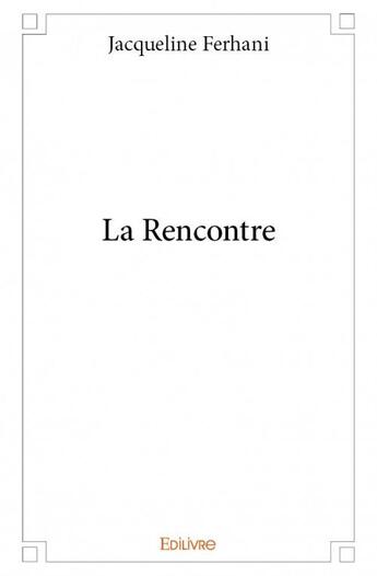 Couverture du livre « La rencontre » de Ferhani Jacqueline aux éditions Edilivre