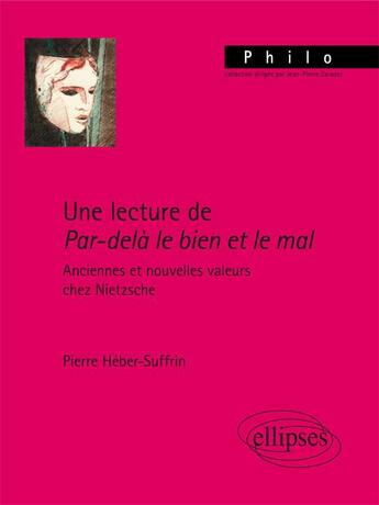 Couverture du livre « Une lecture de Par-delà le bien et le mal ; anciennes et nouvelles valeurs chez Nietzsche » de Pierre Heber-Suffrin aux éditions Ellipses