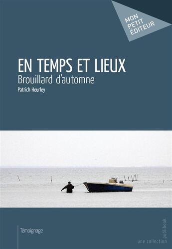 Couverture du livre « En temps et lieux ; brouillard d'automne » de Patrick Heurley aux éditions Publibook