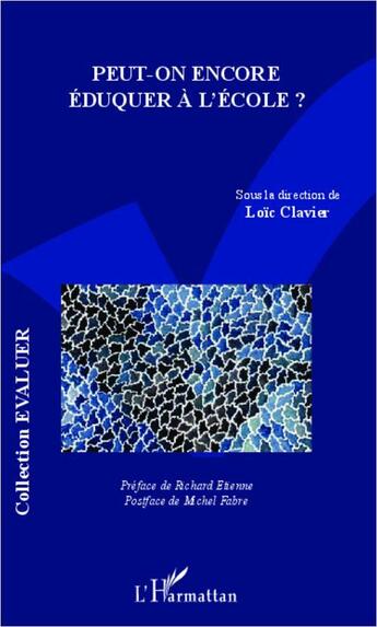 Couverture du livre « Peut-on encore éduquer à l'école ? » de Loic Clavier aux éditions L'harmattan