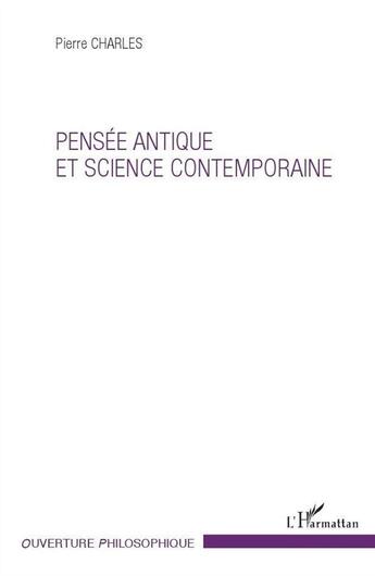 Couverture du livre « Pensée antique et science contemporaine » de Pierre Charles aux éditions L'harmattan