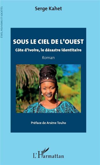 Couverture du livre « Sous le ciel de l'ouest ; Côte d'Ivoire, le désastre identitaire » de Serge Kahet aux éditions L'harmattan