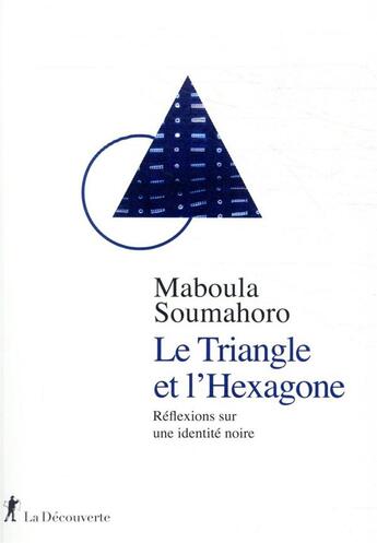 Couverture du livre « Le triangle et l'hexagone : réflexions sur une identité noire » de Maboula Soumahoro aux éditions La Decouverte