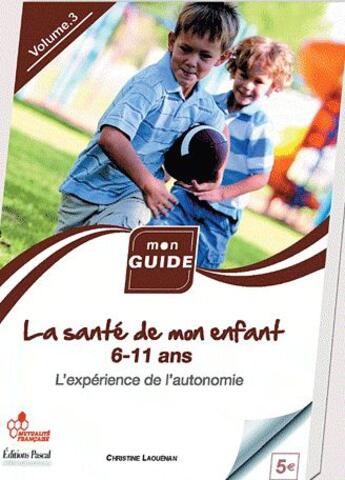 Couverture du livre « La sante de mon enfant 6-11 ans t.3 ; l'expérience de l'autonomie » de Christine Laouenan aux éditions Pascal