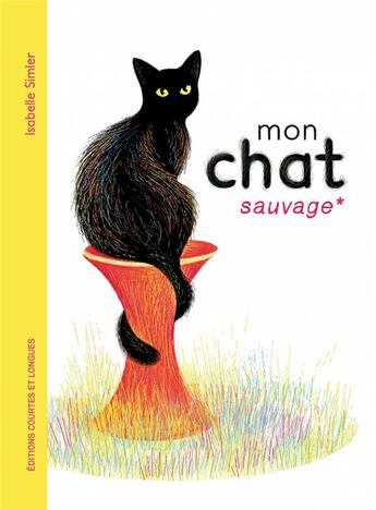 Couverture du livre « Mon chat sauvage » de Isabelle Simler aux éditions Courtes Et Longues