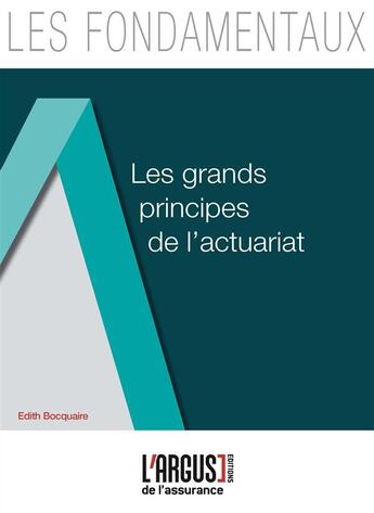 Couverture du livre « Les grands principes de l'actuariat » de Edith Bocquaire aux éditions L'argus De L'assurance