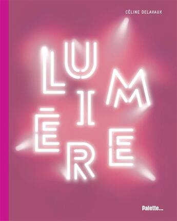 Couverture du livre « Lumière ! » de Celine Delavaux aux éditions Palette