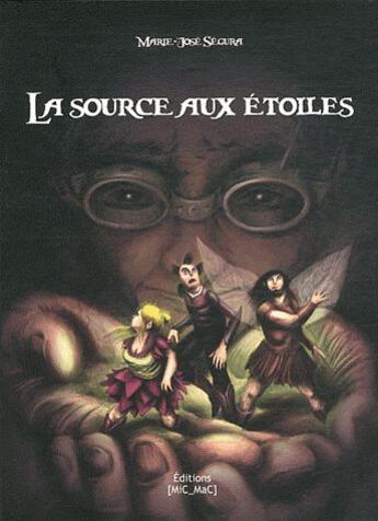 Couverture du livre « La source aux etoiles » de Marie-Jose Segura aux éditions Mic Mac Editions