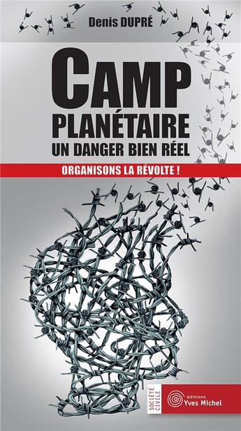 Couverture du livre « Camp planétaire ; un danger bien réel ; organisons la révolte ! » de Dupre/Denis aux éditions Yves Michel