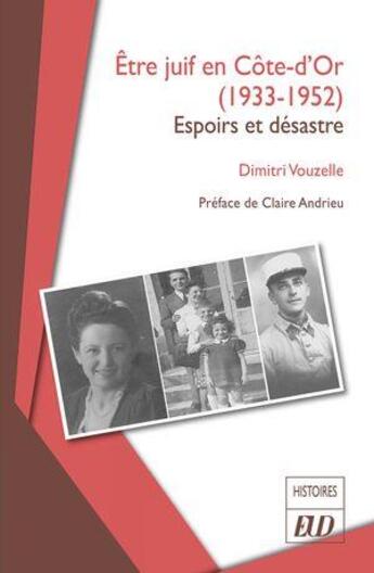 Couverture du livre « Être juif en Côte-d'Or (1933-1952) : Espoirs et désastre » de Dimitri Vouzelle aux éditions Pu De Dijon