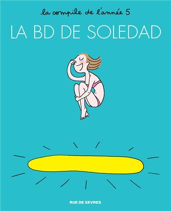 Couverture du livre « La BD de Soledad t.5 : la compile de l'année 5 » de Soledad Bravi aux éditions Rue De Sevres