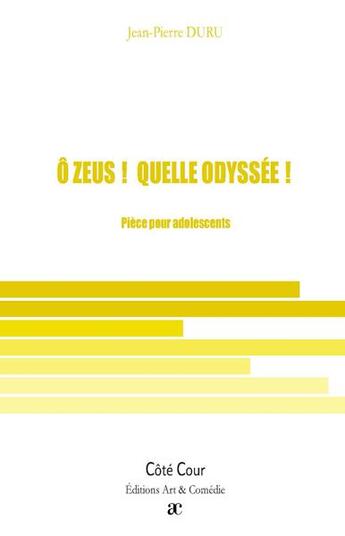 Couverture du livre « Ô zeus ! quelle odyssée ! ; pièce pour adolescents » de Jean-Pierre Duru aux éditions Art Et Comedie