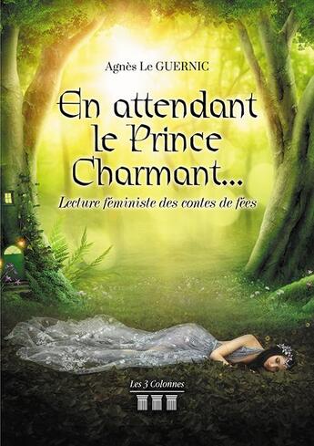 Couverture du livre « En attendant le prince charmant ; lecture féministe des contes de fées » de Agnes Le Guernic aux éditions Les Trois Colonnes