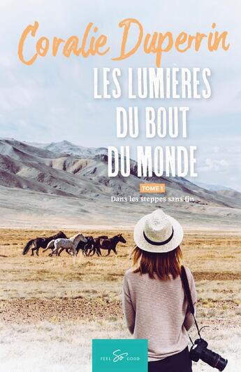 Couverture du livre « Les lumières du bout du monde Tome 1 : dans les steppes sans fin » de Coralie Duperrin aux éditions Feel So Good