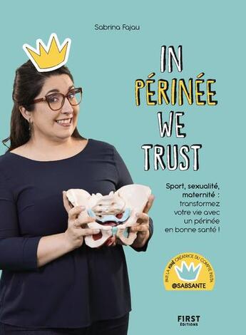 Couverture du livre « In périnée we trust : sport, sexualité, maternité : transformez votre vie avec un périnée en bonne santé ! » de Princesse Perinee aux éditions First