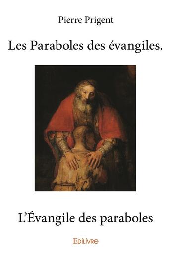 Couverture du livre « Les paraboles des evangiles ; l'évangile des paraboles » de Pierre Prigent aux éditions Edilivre