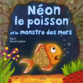 Couverture du livre « Neon le poisson et le monstre des mers » de Buckingham Matt aux éditions Grund