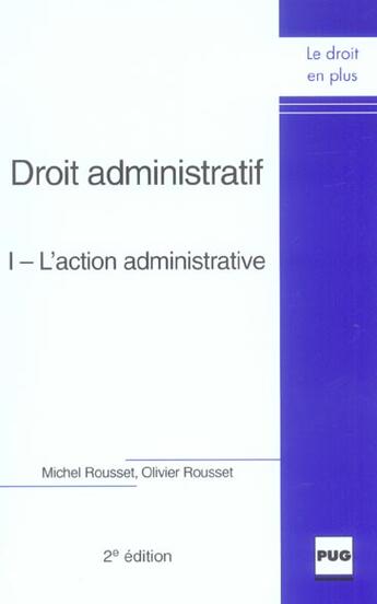 Couverture du livre « Droit administratif t.1 ; l'action administrative (2e édition) » de Olivier Rousset et Michel Rousset aux éditions Pu De Grenoble