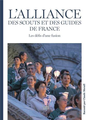 Couverture du livre « L'alliance des scouts et des guides de France : les défis d'une fusion » de Claude Morael aux éditions Presses D'ile De France