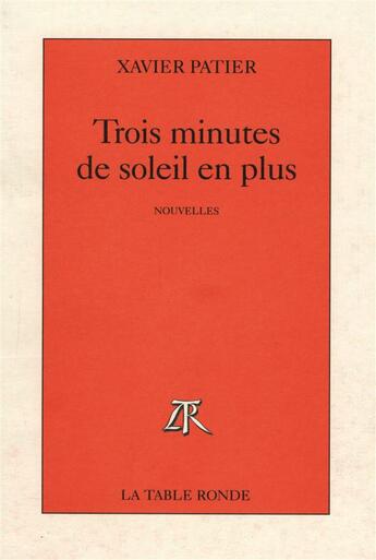 Couverture du livre « Trois minutes de soleil en plus » de Xavier Patier aux éditions Table Ronde