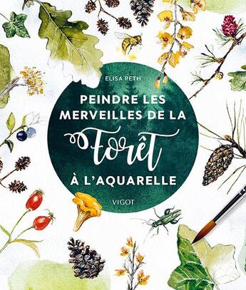 Couverture du livre « Peindre les merveilles de la forêt à l'aquarelle » de Elisa Peth aux éditions Vigot