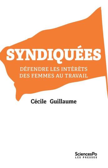 Couverture du livre « Syndiquées ; défendre les intérêts des femmes au travail » de Cecile Guillaume aux éditions Presses De Sciences Po