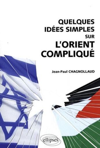 Couverture du livre « Quelques idées simples sur l'Orient compliqué » de Chagnollaud aux éditions Ellipses