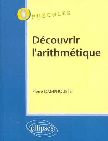 Couverture du livre « Decouvrir l'arithmetique n 1 » de Pierre Damphousse aux éditions Ellipses