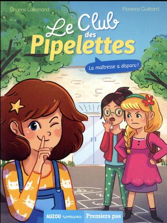 Couverture du livre « Le club des Pipelettes Tome 1 : la maîtresse a disparu ! » de Orianne Lallemand et Florence Guittard aux éditions Auzou