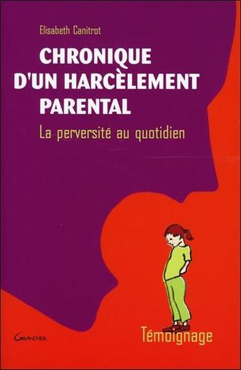 Couverture du livre « Chronique d'un harcèlement parental ; la perversité au quotidien » de Elisabeth Canitrot aux éditions Grancher