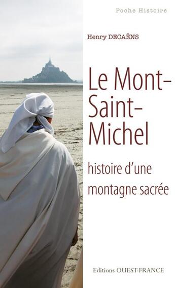 Couverture du livre « Le mont-Saint-Michel ; histoire d'une montagne sacrée » de Henry Decaens aux éditions Ouest France