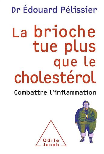 Couverture du livre « La brioche tue plus que le cholestérol ; combattre l'inflammation » de Edouard Pelissier aux éditions Odile Jacob