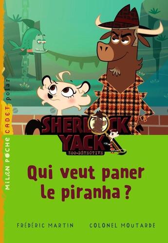 Couverture du livre « Sherlock Yack t.4 : qui veut paner piranha ? » de Colonel Moutarde et Frédéric Martin aux éditions Milan