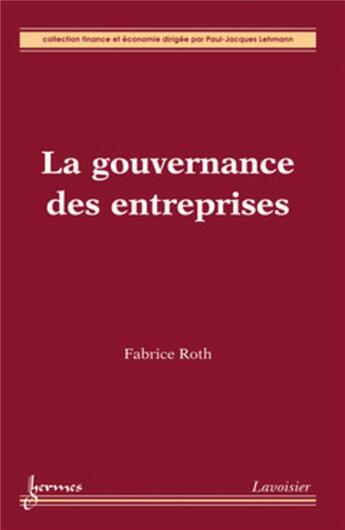 Couverture du livre « La gouvernance des entreprises » de Fabrice Roth aux éditions Hermes Science Publications