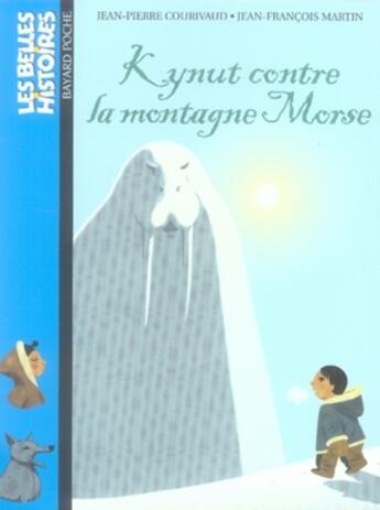 Couverture du livre « Kynut contre la montagne morse » de Jean-Francois Martin et Jean-Pierre Courivaud aux éditions Bayard Jeunesse