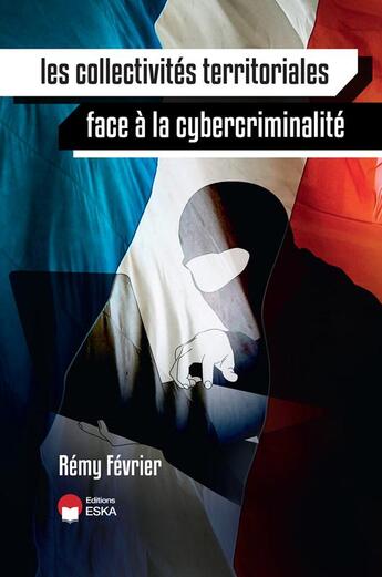 Couverture du livre « Les collectivités territoriales face à la cybercriminilalité » de Remy Fevrier aux éditions Eska