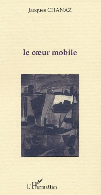 Couverture du livre « Le c ur mobile » de Jacques Chanaz aux éditions L'harmattan