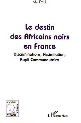 Couverture du livre « Le destin des africains noirs en france - discrimination, assimilation, repli communautaire » de Mar Fall aux éditions L'harmattan