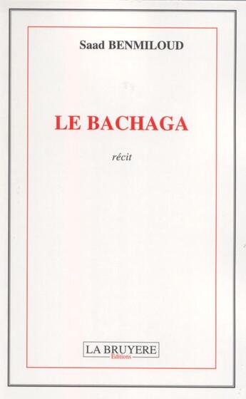 Couverture du livre « Le Bachaga » de Saad Benmiloud aux éditions La Bruyere