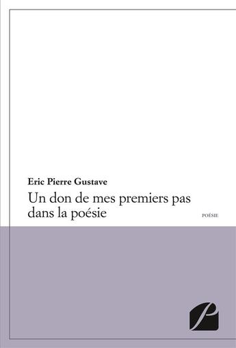 Couverture du livre « Un don de mes premiers pas dans la poésie » de Eric Pierre Gustave aux éditions Editions Du Panthéon