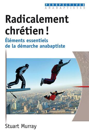 Couverture du livre « Radicalement chretien ! - elements essentiels de la demarche anabaptiste » de Stuart Murray aux éditions Excelsis