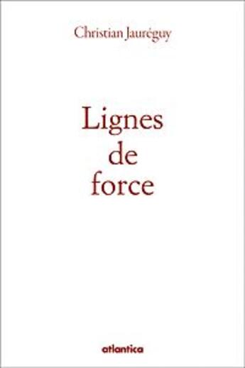 Couverture du livre « Lignes de force » de Christian Jaureguy aux éditions Atlantica